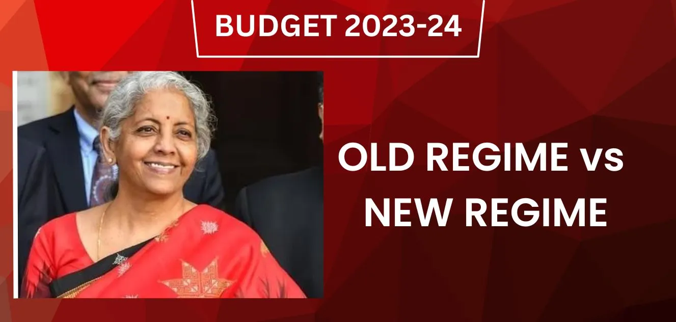 New Tax Regime vs. Old Tax Regime, What the Union Budget 2023 Has in Store for the Taxpayers