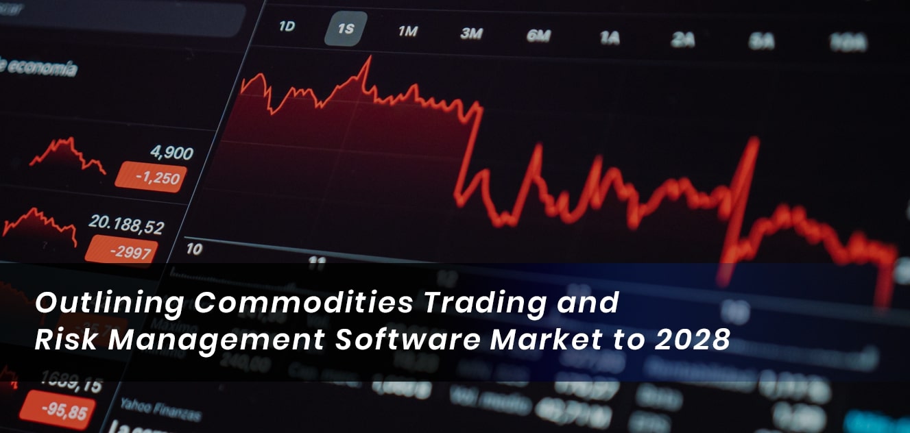 Outlining Commodities Trading and Risk Management Software Market to 2028
