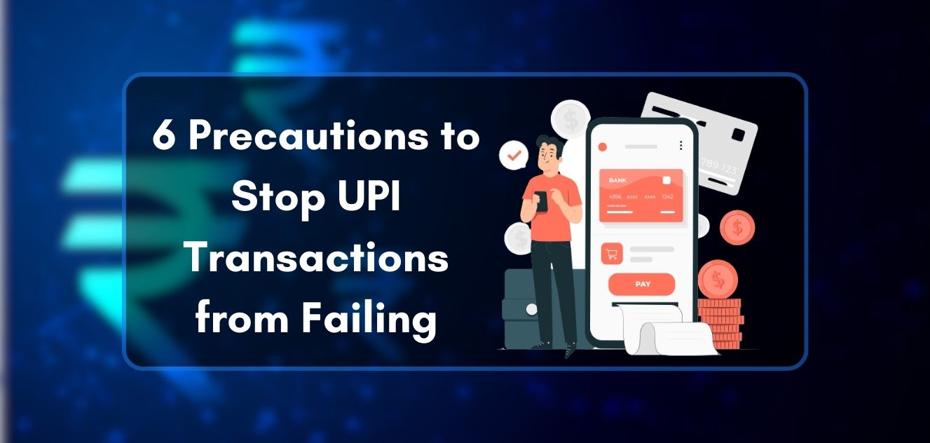 6 Precautions to Stop UPI Transactions from Failing