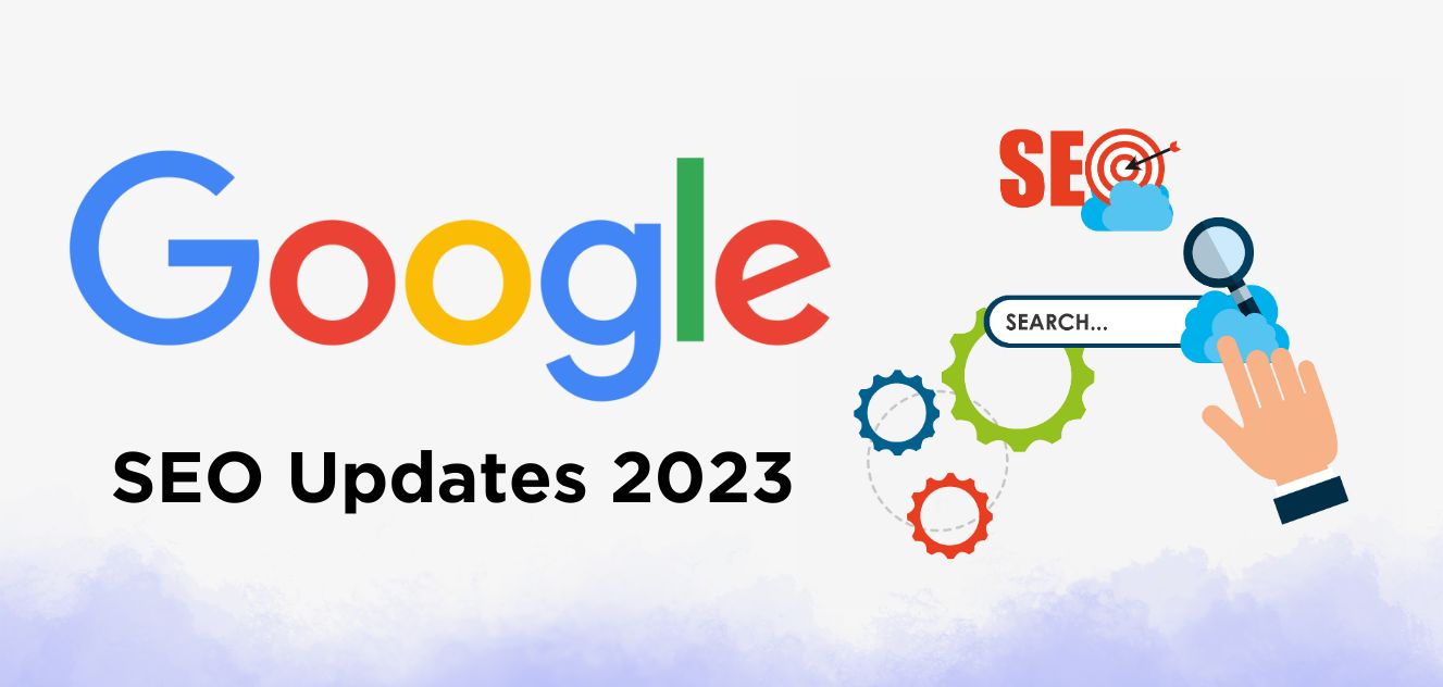 The Comprehensive Guide On Google SEO Updates 2023